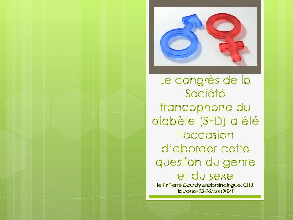 Last medical News: Le congrès de la Société francophone du diabète (SFD) a été l’occasion d’aborder cette question du genre et du sexe